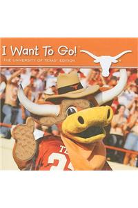I Want to Go! the University of Texas