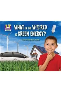 What in the World Is Green Energy?
