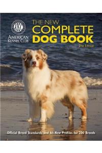 The New Complete Dog Book: Official Breed Standards and All-New Profiles for 200 Breeds- Now in Full-Color
