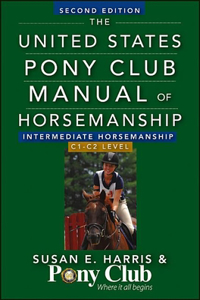 United States Pony Club Manual of Horsemanship Intermediate Horsemanship (C Level)