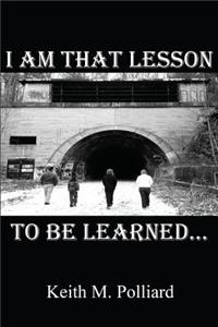 I Am That Lesson to Be Learned...