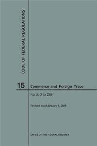 Code of Federal Regulations Title 15, Commerce and Foreign Trade, Parts 0-299, 2018