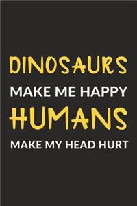 Dinosaurs Make Me Happy Humans Make My Head Hurt