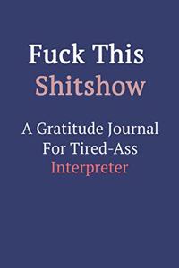 Fuck This ShitShow A Gratitude Journal For Tired-Ass Interpreter