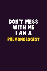 Don't Mess With Me, I Am A Pulmonologist