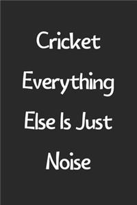 Cricket Everything Else Is Just Noise