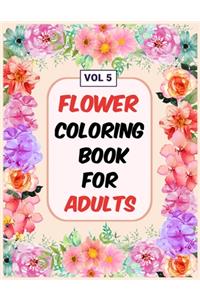 Flower Coloring Book For Adults Vol 5: An Adult Coloring Book with Flower Collection, Stress Relieving Flower Designs for Relaxation