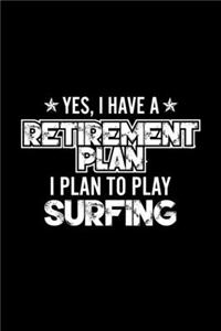 Yes, I Have A Retirement Plan I Plan To Play Surfing