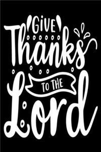 Give Thanks to The Lord