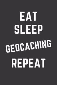 Eat Sleep Geocaching Repeat Notebook