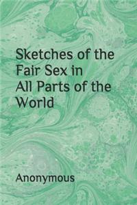 Sketches of the Fair Sex in All Parts of the World