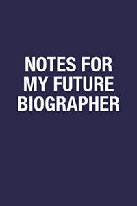 Notes For My Future Biographer