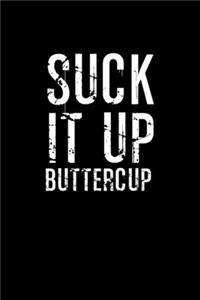 Suck it up buttercup