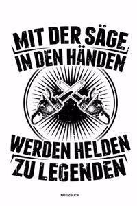 Mit der Säge in den Händen Werden Helden zu Legenden - Notizbuch