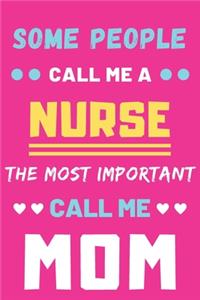 Some People Call Me A Nurse The Most Important Call Me Mom