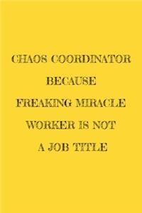 Chaos Coordinator Because Freaking Miracle Worker Is Not a Job Title