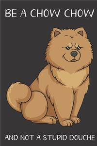 Be A Chow Chow And Not A Stupid Douche