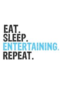 Eat Sleep Entertaining Repeat Best Gift for Entertaining Fans Notebook A beautiful