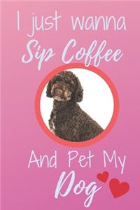 I Just Wanna Sip Coffee And Pet My Dog - Notebook Chocolate Labradoodle Dog