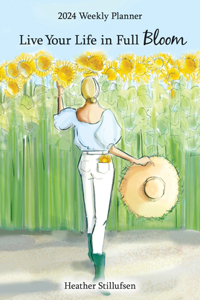 Live Your Life in Full Bloom--2024 Planner
