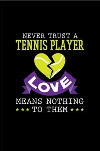 Never Trust A Tennis Player Love Means Nothing To Them