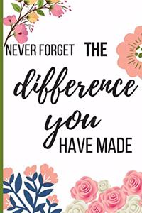 Never Forget The Difference You've Made