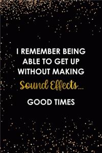 I Remember Being Able To Get Up Without Making Sound Effects... Good times