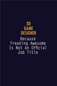 3D Game Designer Because Freaking Awesome is not An Official Job Title