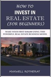 How to Invest in Real Estate (For Beginners)