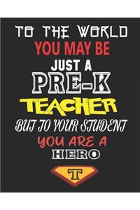 To the World You May Be Just a Pre-K Teacher But to Your Student You Are a Hero
