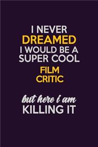 I Never Dreamed I Would Be A Super cool Film Critic But Here I Am Killing It