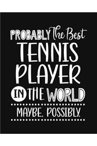 Probably the Best Tennis Player In the World. Maybe. Possibly.