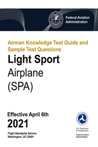 Airman Knowledge Test Guide and Sample Test Questions - Light Sport Airplane (SPA)