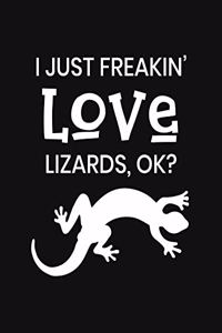 I Just Freakin' Love Lizards, OK?: Lizard Gift for People Who Love Lizards - Funny Saying on Black and White Cover Design - Blank Lined Journal or Notebook