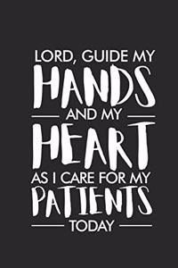 Lord, Guide My Hands And My Heart As I Care For My Patients Today