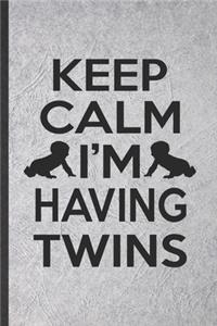 Keep Calm I'm Having Twins