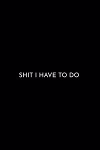 Shit I Have to Do
