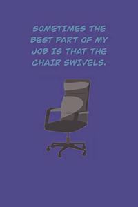 Sometimes the best part of my job is that the chair Swivels.