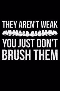 They Aren't Weak You Just Don't Brush Them