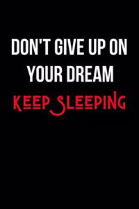 Don't Give Up on Your Dream Keep Sleeping