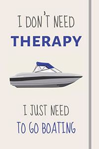 I Don't Need Therapy - I Just Need To Go Boating