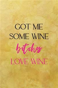 Got me some wine bitches love wine