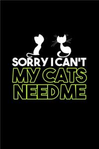 Sorry I can't my cats need me