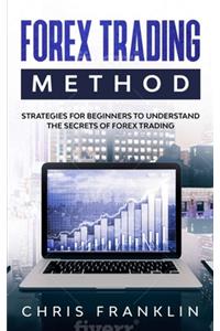 Forex Trading Method: Strategies for Beginners to Understand the Secrets of Forex Trading