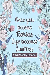 When You Become Fearless Lift Becomes Limitless - 2020 Weekly Planner: Dated Organizer Notebook - Plan Your Schedule, Tasks, and Prioritized To Do List - Inspirational Saying on Beautiful Floral Cover Design