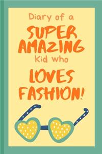 Diary of a Super Amazing Kid Who Loves Fashion!