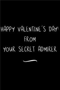 Happy Valentine's Day! From Your Secret Admirer