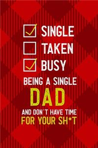 Single Taken Busy Being A Single Dad And Don't Have Time For Your Sh*t