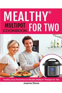 Mealthy Multipot(tm) for Two Cookbook: Healthy, Easy, and Delicious Mealthy Multipot(tm) Recipes for Two!