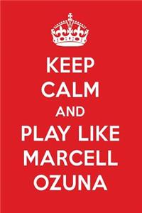 Keep Calm and Play Like Marcell Ozuna: Marcell Ozuna Designer Notebook